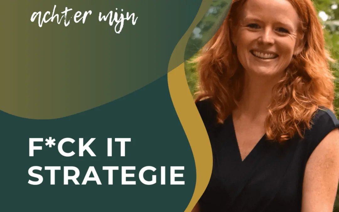 Het verhaal achter mijn f*ck it strategie